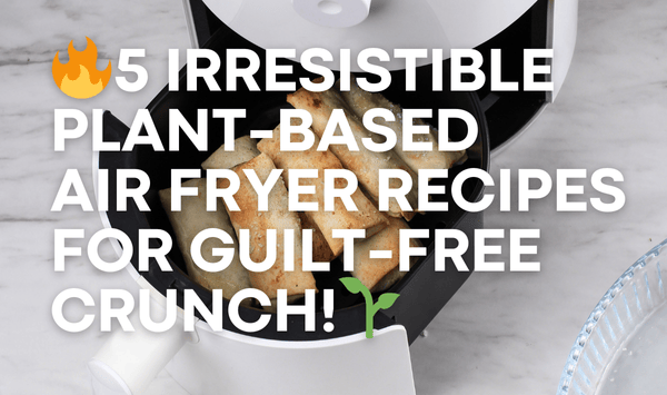 🔥 5 Irresistible Plant-Based Air Fryer Recipes for Guilt-Free Crunch! 🌱